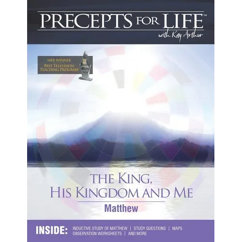 Precepts For Life Study Companion: The King, His Kingdom, and Me (Matthew) - Paperback