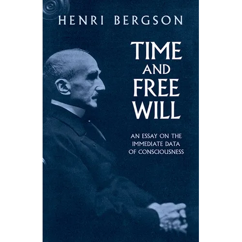 Time and Free Will: An Essay on the Immediate Data of Consciousness - Paperback