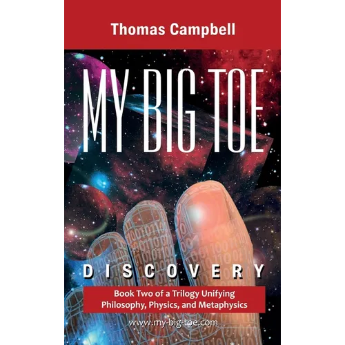 My Big TOE Discovery: Book 2 of a Trilogy Unifying Philosophy, Physics, and Metaphysics - Hardcover