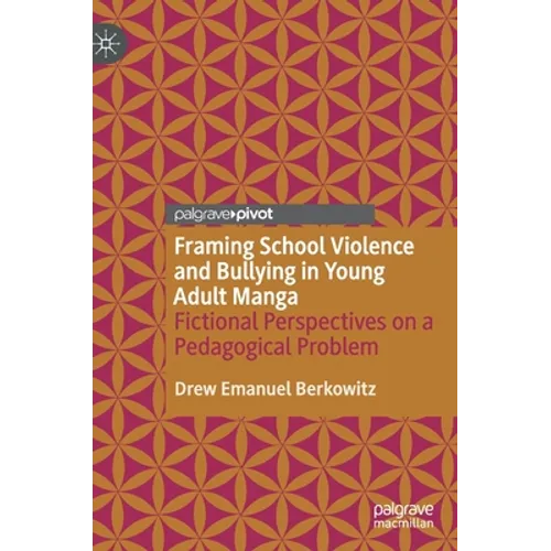 Framing School Violence and Bullying in Young Adult Manga: Fictional Perspectives on a Pedagogical Problem - Hardcover