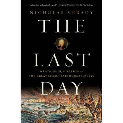 The Last Day: Wrath, Ruin, and Reason in the Great Lisbon Earthquake of 1755 - Paperback