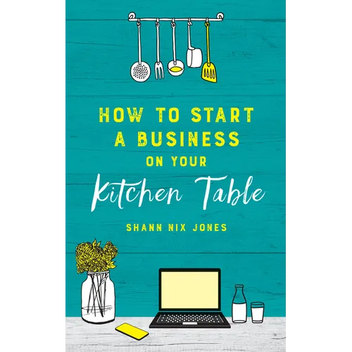 How to Start a Business on Your Kitchen Table - Paperback
