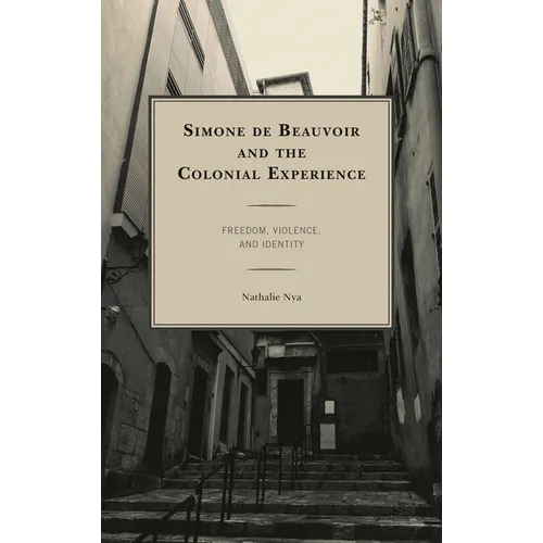 Simone de Beauvoir and the Colonial Experience: Freedom, Violence, and Identity - Paperback