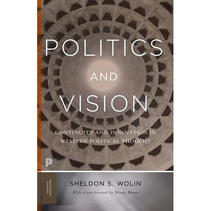 Politics and Vision: Continuity and Innovation in Western Political Thought - Expanded Edition - Paperback