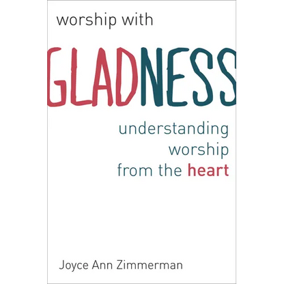 Worship with Gladness: Understanding Worship from the Heart - Paperback