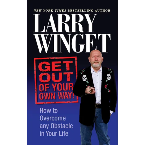 Get Out of Your Own Way: How to Overcome Any Obstacle in Your Life - Paperback