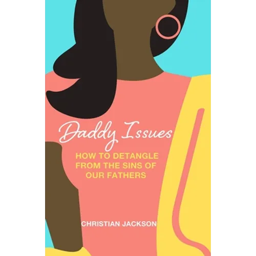 Daddy Issues: How to Detangle from the Sins of Our Fathers - Paperback