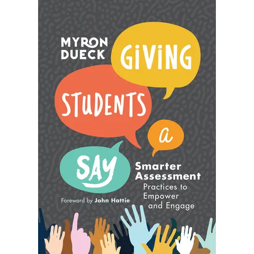 Giving Students a Say: Smarter Assessment Practices to Empower and Engage - Paperback