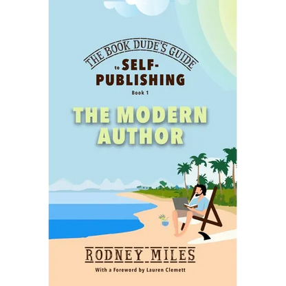 The Book Dude's Guide to Self-Publishing, Book 1: The Modern Author: The Modern Author: Bringing you up-to-date on the DRASTIC CHANGES in publishing, - Hardcover