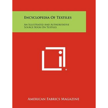 Encyclopedia Of Textiles: An Illustrated And Authoritative Source Book On Textiles - Paperback