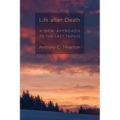 Life after Death: A New Approach to the Last Things - Paperback