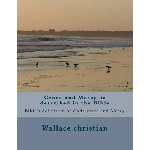 Grace and Mercy as described in the Bible: Bible's definition of Gods grace and Mercy - Paperback