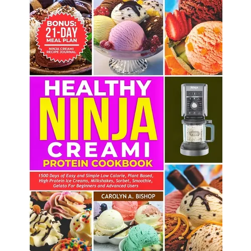 Healthy Ninja Creami Protein Cookbook: 1500 Days of Easy and Simple Low Calorie, Plant based, High Protein Ice Creams, Milkshake, Sorbet, Smoothie, Ge - Paperback