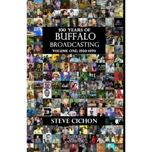 100 Years of Buffalo Broadcasting, Vol.1 1920-1970 - Paperback