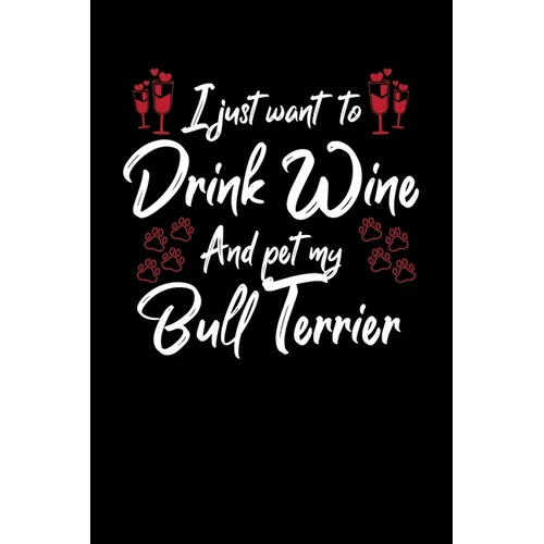 I Just Wanna Drink Wine And Pet My Bull Terrier - Paperback