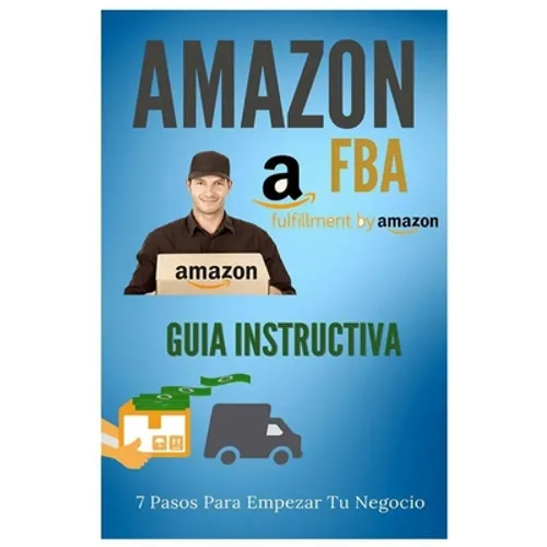 Amazon FBA - Guia Instructiva: 7 pasos para iniciar tu negocio - Paperback