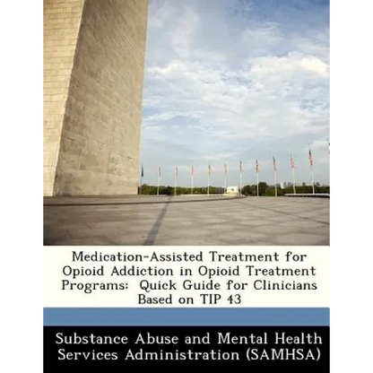 Medication-Assisted Treatment for Opioid Addiction in Opioid Treatment Programs: Quick Guide for Clinicians Based on Tip 43 - Paperback