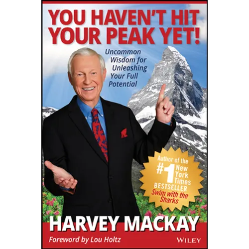 You Haven't Hit Your Peak Yet!: Uncommon Wisdom for Unleashing Your Full Potential - Hardcover