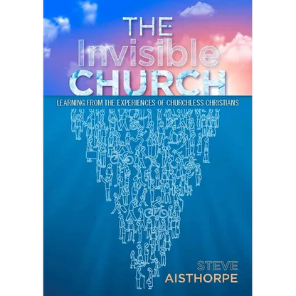 The Invisible Church: Learning from the Experiences of Churchless Christians - Paperback