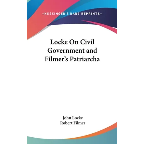 Locke On Civil Government and Filmer's Patriarcha - Hardcover