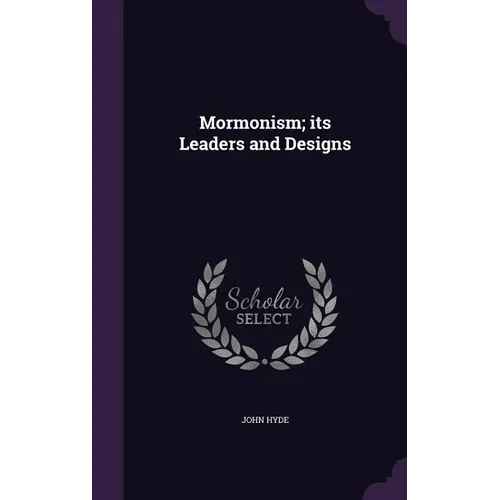 Mormonism; its Leaders and Designs - Hardcover
