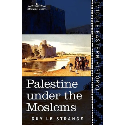Palestine Under the Moslems: A Description of Syria and the Holy Land from A.D. 650 to 1500 - Paperback