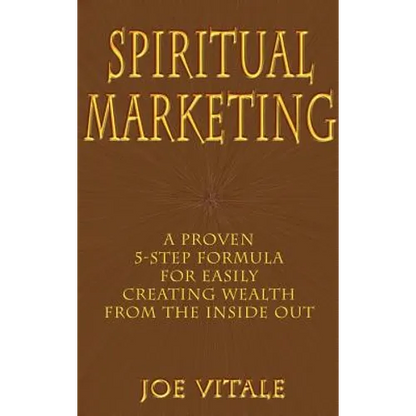 Spiritual Marketing: A Proven 5-Step Formula for Easily Creating Wealth from the Inside Out - Hardcover