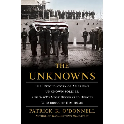 The Unknowns: The Untold Story of America's Unknown Soldier and Wwi's Most Decorated Heroes Who Brought Him Home - Hardcover