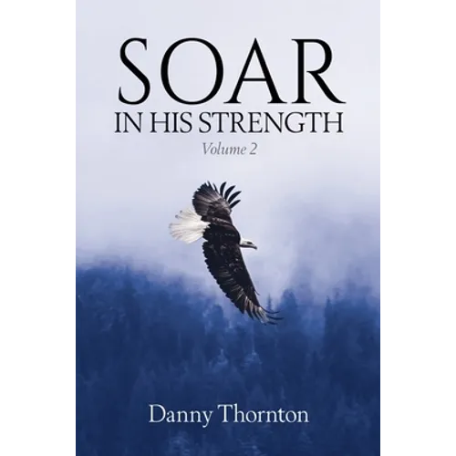 Soar in His Strength, Volume 2 - Paperback
