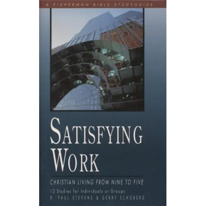 Satisfying Work: Christian Living from Nine to Five - Paperback