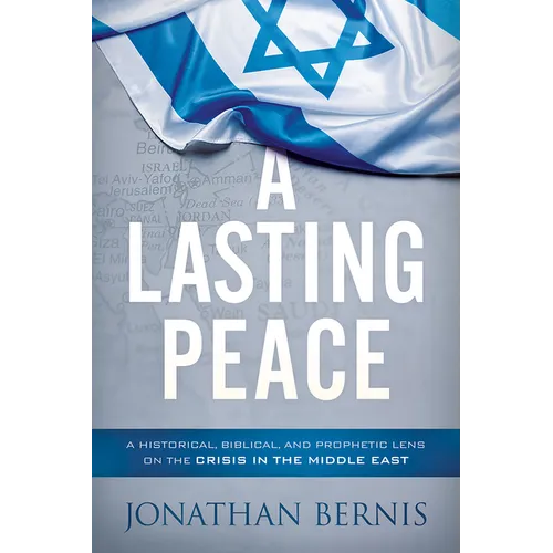 A Lasting Peace: A Historical, Biblical, and Prophetic Lens on the Crisis in the Middle East - Paperback