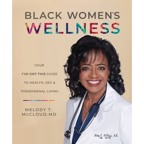 Black Women's Wellness: Your I've Got This! Guide to Health, Sex, and Phenomenal Living - Paperback