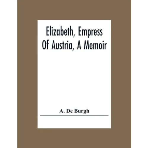Elizabeth, Empress Of Austria, A Memoir - Paperback