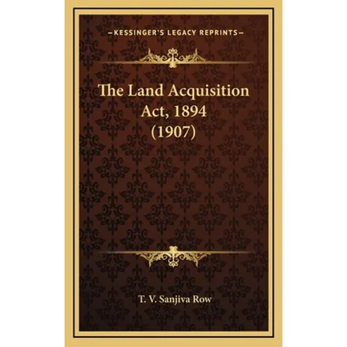 The Land Acquisition Act, 1894 (1907) - Hardcover