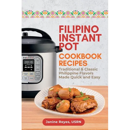 Filipino Instant Pot Cookbook Recipes: Traditional & Classic Philippine Flavors Made Quick and Easy - Paperback