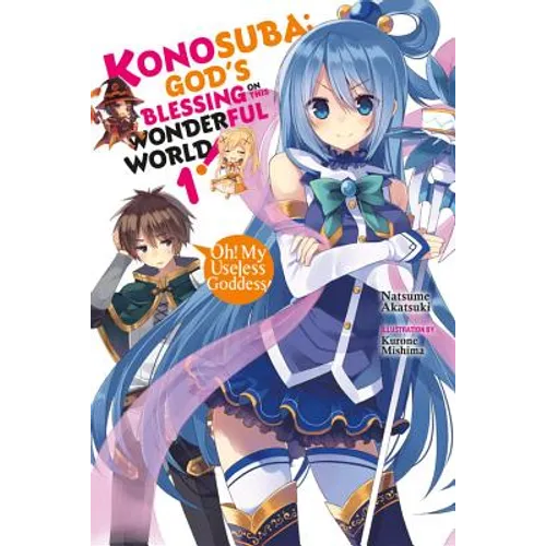 Konosuba: God's Blessing on This Wonderful World!, Vol. 1 (Light Novel): Oh! My Useless Goddess! - Paperback