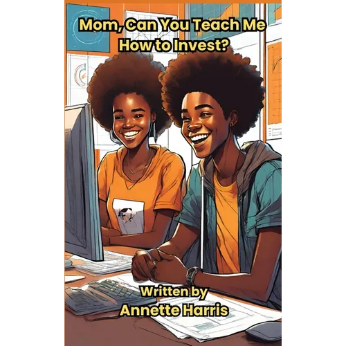 Mom, Can You Teach Me How to Invest?: A Beginner's Guide for Teens - Hardcover