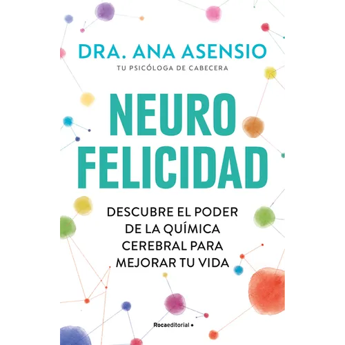 Neurofelicidad: Descubre El Poder de la Química Cerebral Para Mejorar Tu Vida / Neuro-Happiness: Discover the Power of Brain Chemistry for a Better Li - Paperback
