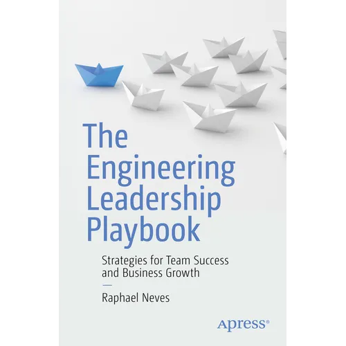 The Engineering Leadership Playbook: Strategies for Team Success and Business Growth - Paperback