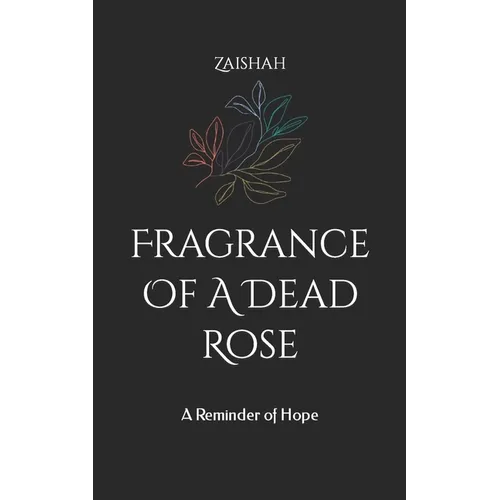 Fragrance Of A Dead Rose: A Reminder of Hope - Paperback