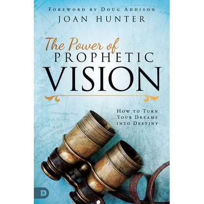The Power of Prophetic Vision: How to Turn Your Dreams Into Destiny - Paperback