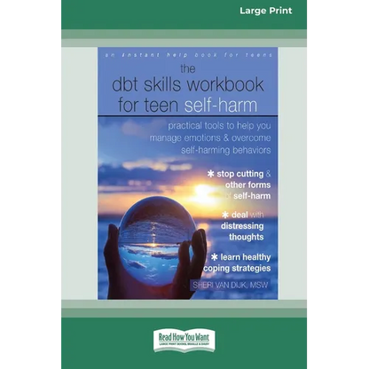 The DBT Skills Workbook for Teen Self-Harm: Practical Tools to Help You Manage Emotions and Overcome Self-Harming Behaviors [Large Print 16 Pt Edition - Paperback