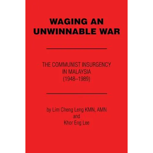 Waging an Unwinnable War: The Communist Insurgency in Malaysia (1948?1989) - Paperback