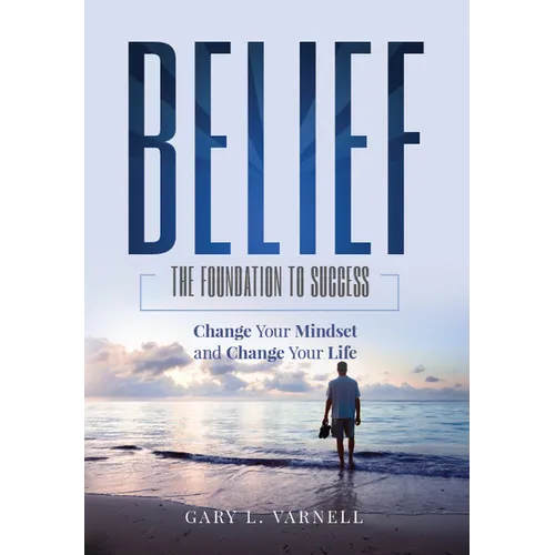 Belief: The Foundation to Success - Paperback