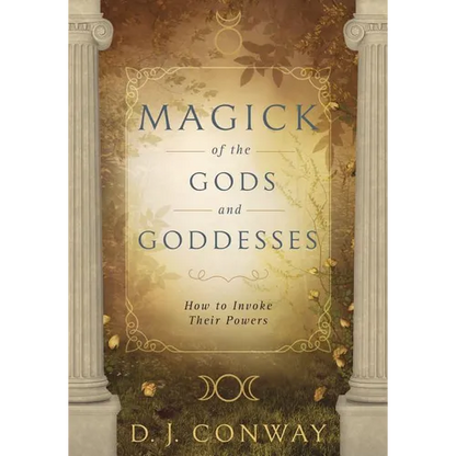Magick of the Gods and Goddesses: How to Invoke Their Powers - Paperback