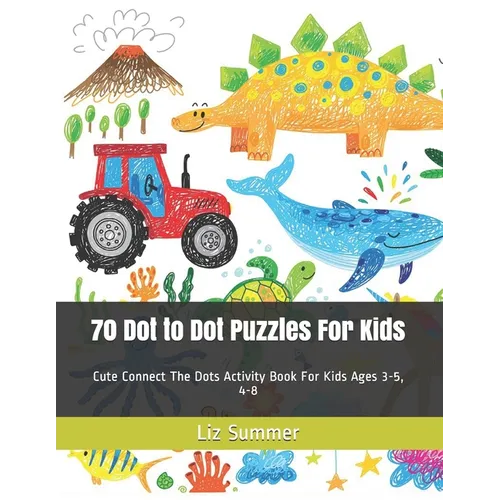 70 Dot to Dot Puzzles For Kids: Cute Connect The Dots Activity Book For Kids Ages 3-5, 4-8 - Paperback