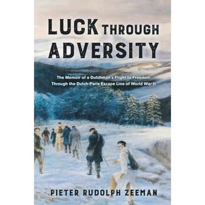 Luck Through Adversity: The Memoir of a Dutchman's Flight to Freedom Through the Dutch-Paris Escape Line of World War II - Paperback