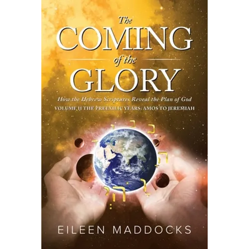 The Coming of the Glory Volume 2: How the Hebrew Scriptures Reveal the Plan of God - Paperback
