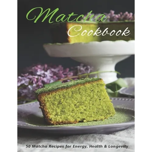 Matcha Cookbook: 50 Matcha Recipes for Energy, health & Longevity - Paperback