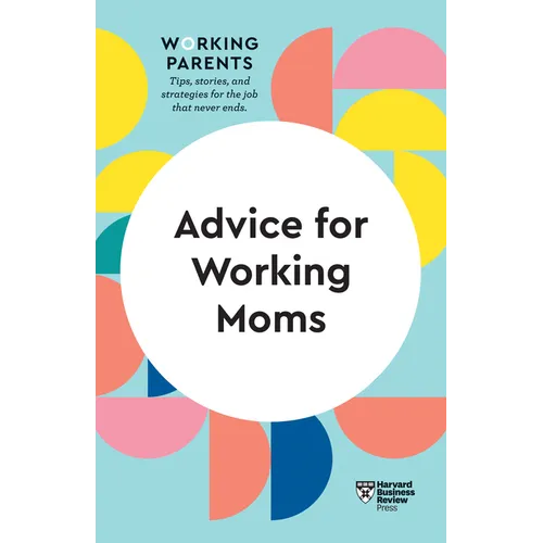 Advice for Working Moms (HBR Working Parents Series) - Paperback